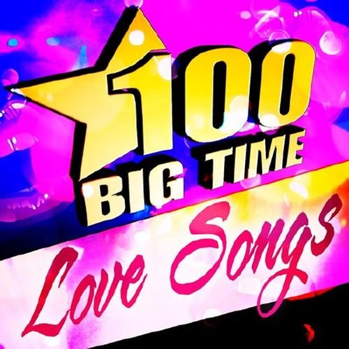 100 Big Time Love Songs