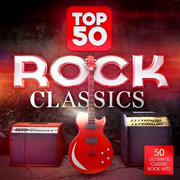 Top 50 Rock Classics: 50 Ultimate Classic Rock Hits