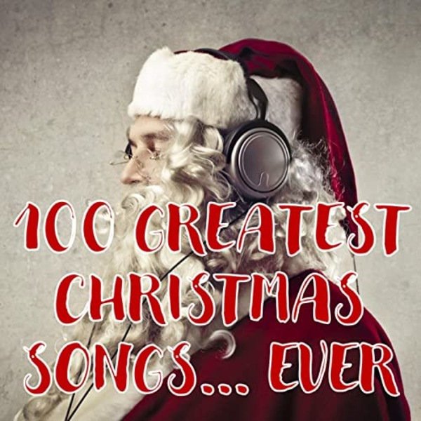 100 Greatest Christmas Songs... Ever