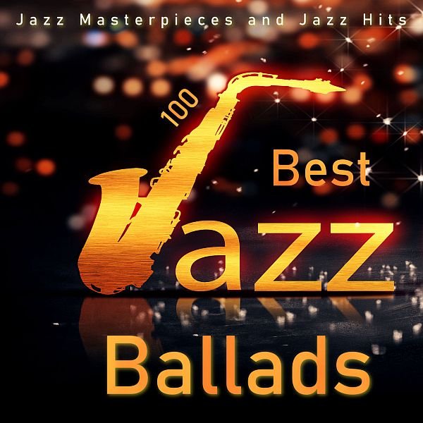 100 Best Jazz Ballads - Jazz Masterpieces and Jazz Hits